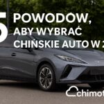 5 powodów, dla których warto kupić chiński samochód w 2025 roku.